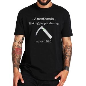 Anestesia che fa stare zitte le persone T-shirt da medico anestesista regalo manica corta estate 100 magliette unisex in cotone taglia EU 240315