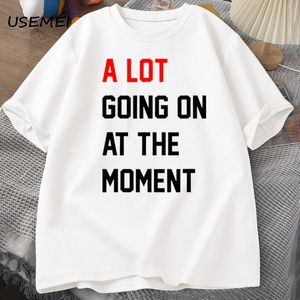 Mens TShirts Mens Tshirt A Lot Going On At The Moment Letter Print Cotton Summer Oneck Oversized Streetwear Fans Clothes 230707