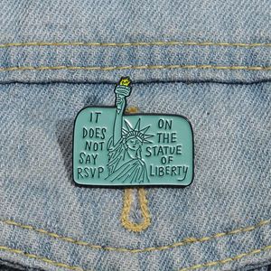 It Does Not Say RSVP on The Statue of Liberty Brooch Enamel Pins Custom Movie Perimeter Badge Clothes Hat Decoration Jewelry
