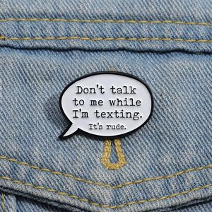 Keep Quiet Enamel Pins Custom Don't Talk to Me While I'm Texting Brooches Lapel Badges Funny Jewelry Gift for Friends