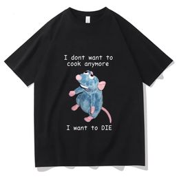 I Dont Want To Cook Anymore I Dont Want To Die T shirts Funny Mouse T-shirt Men Women's Harajuku Hip Hop Short Sleeve Tee Shirt 240106