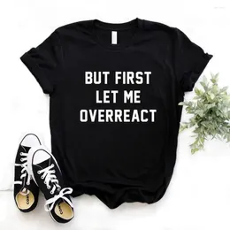 Women's T Shirts But First Let Me Overreact Print Women Tshirts Casual Funny Shirt For Lady Yong Girl Top Tee Hipster FS-148