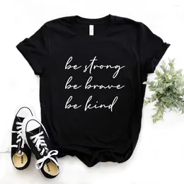 Women's T Shirts Be Strong Brave Kind Women Tshirts Cotton Casual Funny Shirt For Lady Yong Girl Top Tee Hipster FS-193