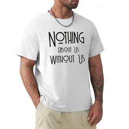 Men's Polos Nothing About Us Without (black Logo) T-shirt Anime Clothes Vintage Tees Hippie Plain T Shirts Men