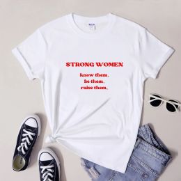 T-Shirts Strong Women Know Them Be Them Raise Them T Shirt Camiseta Casual Women Feminist Empowerment Top Empowering Girl Power Tshirt