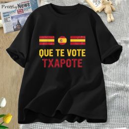 T-Shirts Funny Spanish Que Te Vote Txapote T Shirt Meme Retro Camiseta Tshirt Cotton Casual Short Sleeve Oversized Tshirt Streetwear