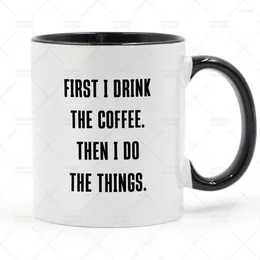 Mugs First I Drink The Coffee Then Do Things Mug Ceramic Cup Gifts 11oz