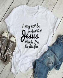 Casual Slogan Summer Tee Funny Women Scripture Christian Tshirt Top I May Not Be Perfect But Jesus Thinks I039m To Die For Tsh4343875