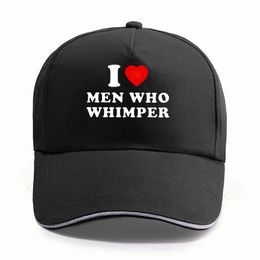 I Love Men Who Whimper Baseball Cap Funny Humour Y2k Caps Hat For Men Women 240227