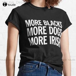 Women's T-Shirt New More Blacks More Dogs More Irish Classic T-Shirt Women Mens White Shirt Cotton Tee S-3Xl Unisex L24312 L24312