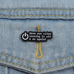 On and Off Button Enamel Pins Have You Tried Turning It Off And On Again Saying Brooches Lapel Badge for Backpack Clothes Hat