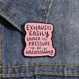 Exhausts Easily Under the Pressure To Be Interesting Enamel Pin Custom Funny Quote Brooch Lapel Backpack Badge Jewelry Accessory