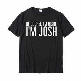 of COURSE I'm RIGHT I'm JOSH Funny Persalized Name Gift T-Shirt Cott Casual Tops T Shirt Brand Mens T Shirt Fitn Tight c1ab#