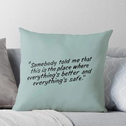 Pillow Somebody Told Me That This Is The Place Where Everything's Better And Safe Throw Sofa S Covers