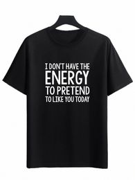 'i D't Have The Energy To Pretend To Like You Today' Print T-Shirt for Men's Casual Crew Neck Fi Regular and Oversize Tee X9YT#