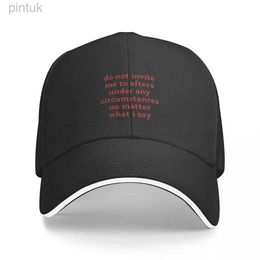 Ball Caps Do Not Invite Me To Afters Under Any Circumstances No Matter Baseball Cap Golf Hat Streetwear Women Beach Fashion Mens 24327