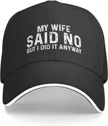 Ball Caps My Wife Said No But I Did It Anyway Cap For Men Dad Hat Vintage