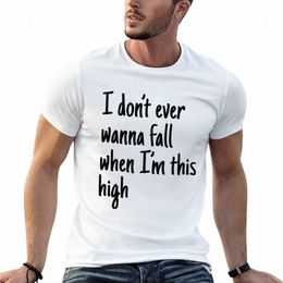 new I d't Ever Wanna Fall When I'm this High T-Shirt boys t shirts Aesthetic clothing plain white t shirts men N4fE#