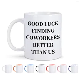 Mugs 1pc 11oz Funny Coffee Mug Good Luck Finding Coworkers Better Than Us Ceramics Cup For Coworker Friend Resign Thanks Gifts