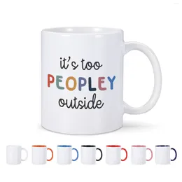 Mugs It's Too Peopley Outside Mug Ceramic Coffee Home Family Cup Milk Tea Water Drinkware For Friend Ie Coworker Novelty Gift