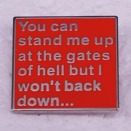 You can stand me up at the gates of hell but I wont back down lyrics badge Cute Anime Movies Games Hard Enamel Pins Collect Metal Cartoon Brooch