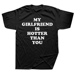 ts My girlfriend is hotter than your boyfriend T-shirts Graphic Cotton Streetwear Short sleeved Birthday Gift Summer Style T-shirt J240506