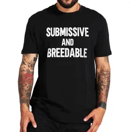 Men's T Shirts Submissive And Breedable T-shirt Funny Slang Humour Puns Women Men Clothing Cotton Unisex O-neck Summer EU Size