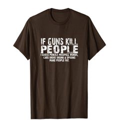 If Guns Kill People Pencils Misspell Cars drive drunk TShirt3766793