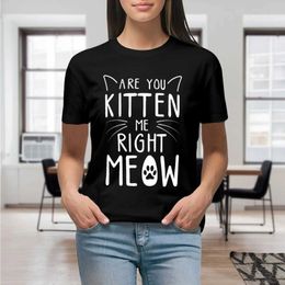 Women's T-Shirt Are You Kitten Me Right Meow Funny Cat Lover Kitten Kitty T Shirt Graphic Shirt Casual Short Slved Female T T-Shirt Y240506