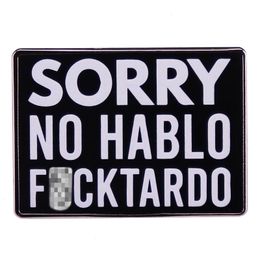 Sorry No Hablo Fuucktardo Enamel Pin Sarcastic Joke Brooch Badge Pins for Backpacks Crazy Fake Spanish Quote Jewelry Gift