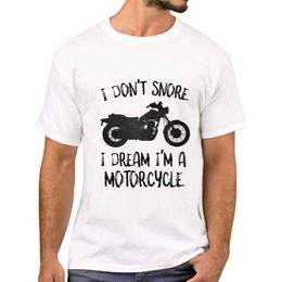 Men's T-Shirts THUB I Dont Snore Men T-Shirt Fashion I Dream Im a Motorcycle Printed T Shirts Short Slve Cool Tshirts Funny T Y240509