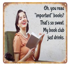 Oh you read important books that039s so sweet my book club just drinks Vintage sign Decorative Retro Metal Poster Tin Sign3004281