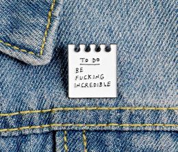 White Sticky note Message note Enamel Brooch to do be fu incredible Funny Words Lapel Pin jackets bag Badge Gifts for friends6059218