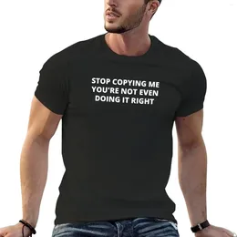 Men's Tank Tops Stop Copying Me You're Not Even Doing It Right T-Shirt Short Sleeve Black T Shirts Mens Workout