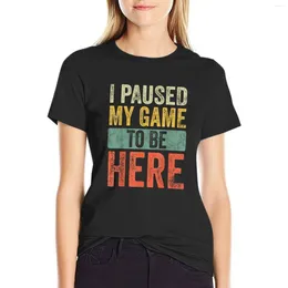 Women's Polos I Paused My Game To Be Here T-shirt Funny Hippie Clothes Aesthetic Clothing T-shirts For Women