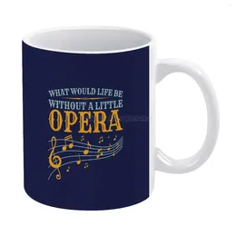 Mugs What Would Life Be Without A Little Opera White Mug Ceramic Creative Song Idea Lover Singe