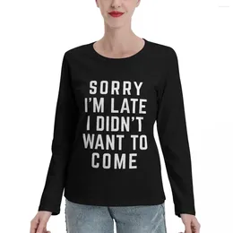 Women's Polos Sorry I'm Late Didn't Want To Come Funny Quote Long Sleeve T-Shirts Black T Shirt For Women