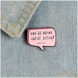 Pins, Brooches You Are Doing Great Cute Small Funny Enamel Pins For Women Girl Men Christmas Gift Demin Shirt Decor Brooch Pin Metal Dh4I9