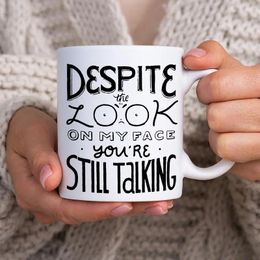 Mugs 11oz Funny Ceramic Coffee Mug Despite The Look On My Face You're Still Talking Gift For Friends