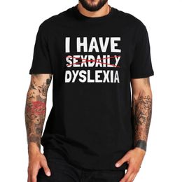 I have a Sexdaily Dyslexia T-shirt humorous and punk Y2k mens T-shirt womens casual 100% pure cotton unisex soft T-shirt top EU size 240515