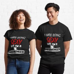 Men's T Shirts I Hate Being Sexy But I'm A Drummer Classic T-Shirt Anime Graphic T-shirts For Men Clothing Women Short Sleeve Tees Cotton