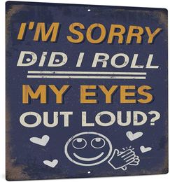 Funny Sarcastic Metal Sign Man Cave Bar Decor I039m Sorry Did I Roll My Eyes Loud 12x8 Inches3949318