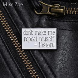 Brooches Don'T Make Me Repeat Myself History Enamel Brooch Funny Quote Lapel Pin Badge Jewelry Party Gift For Historian Teacher Wholesale