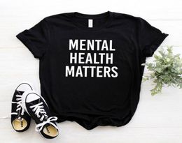Mental Health Matters Women tshirt Cotton Casual Funny t shirt For Lady Girl Top Tee Hipster Drop Ship NA1344343011