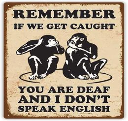 Funny Retro Style Metal Sign If We Get Caught You are Deaf and I Don039t Speak English Novelty Home Decor 8x12 Inches1561591