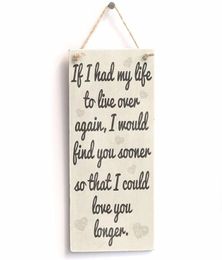 Meijiafei If I had my life to live over again I would find you sooner so that I could love you longer Sign Plaque 10"x5"7779619