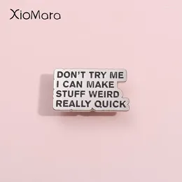 Brooches Oral Explanation Enamel Pins Custom Don'T Try Me I Can Make Stuff Weird Really Quick Brooch Lapel Badges Jewellery Gift For Friend