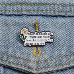 Never Be So Kind You Forget To Be Clever Enamel Pin Fun Inspirational Quotes Flower Brooches Lapel Badges Wholesale Jewelry Gift