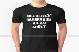 Funny quot Cleverly Disguised As An Adult quot Dark For Men Women T Shirt Tops Summer Cotton T Shirts Big Size 5xl 6xl holid8981472
