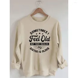 Women's T Shirts Rheaclots Sometimes I Feel Old But Then Realise My Sister Is Older Printed Cotton Female Cute Long Sleeves Sweatshirt